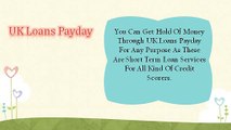 UK Loans Payday – A Ideal Financial Alternative To Sort Out Your Instantaneous Financial Emergency