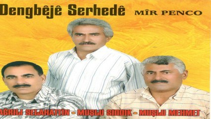Dengbéjé Serhede Ft. Muşlu Sıddık-Muşlu Mehmet-Ağrılı Selahattin - Xelîlo