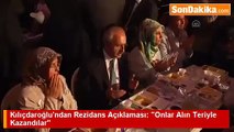 Kılıçdaroğlu’ndan Rezidans Açıklaması  “Onlar Alın Teriyle Kazandılar“