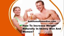 How To Increase Weight Naturally In Skinny Men And Women?