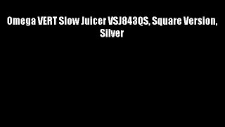 Omega VERT Slow Juicer VSJ843QS Square Version Silver