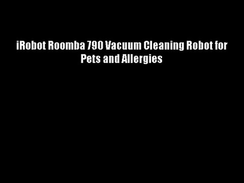 iRobot Roomba 790 Vacuum Cleaning Robot for Pets and Allergies