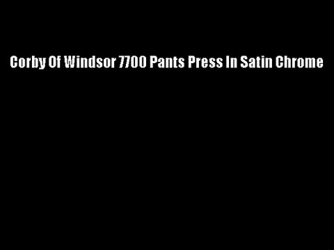 Corby Of Windsor 7700 Pants Press In Satin Chrome