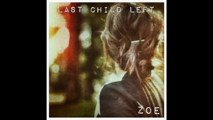 Last Child Left - Zoe