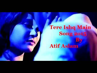 Tere Ishq Mein, Arijit Singh, Atif Aslam, new hindi song, 2015
