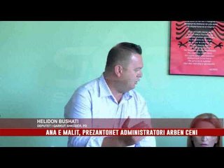 ANA E MALIT, PREZANTOHET ADMINISTRATORI ARBEN CENI