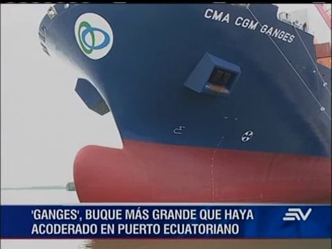 Ganges el buque más grande que haya acoderado en puerto ecuatoriano