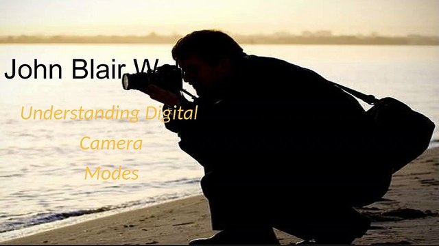John Blair Wells - Steps to Learn Modes of Camera