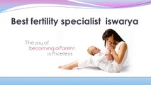 Best fertility specialist  iswarya