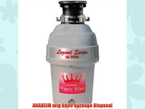 ANAHEIM mfg 8000 Garbage Disposal