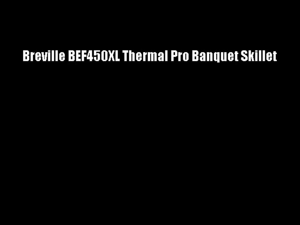 Breville BEF450XL Thermal Pro Banquet Skillet