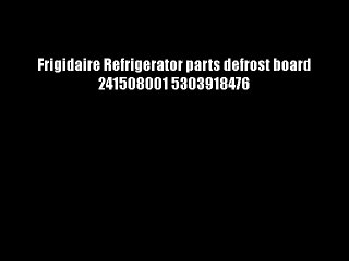 Frigidaire Refrigerator parts defrost board 241508001 5303918476