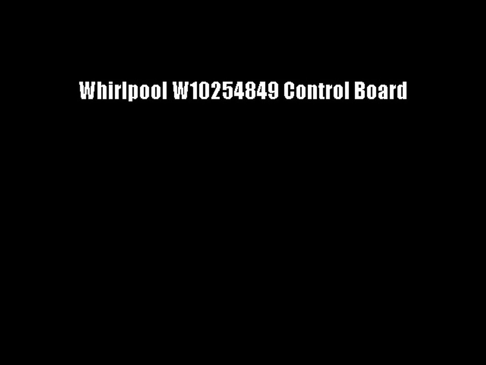 Whirlpool W10254849 Control Board