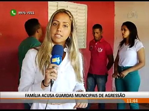 FAMÍLIA ACUSA GUARDAS MUNICIPAIS DE AGRESSÃO