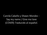 Shawn Mendes ft Camila Cabello - Say my name / Give me love (COVER) Traducido al español.