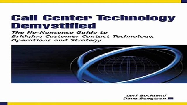 Call Center Technology Demystified The No-Nonsense Guide to Bridging Customer Contact Technology Operations...