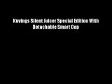 Kuvings Silent Juicer Special Edition With Detachable Smart Cap