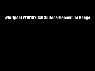Whirlpool W10162040 Surface Element for Range