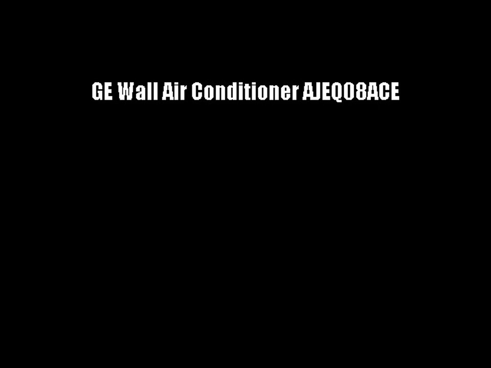 GE Wall Air Conditioner AJEQ08ACE