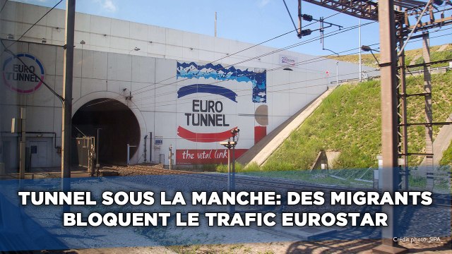 Tunnel sous la Manche: Des migrants bloquent le trafic eurostar