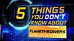 5 Things You Don't Know About: Flamethrowers