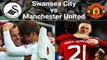 Swansea City vs Manchester United 2   1 All Goals & Full Highlights