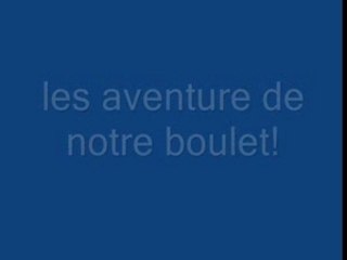les aventures de notre boulet