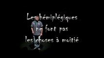 Les hémiplégiques ne font pas les choses a moitié !