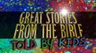 Great Stories of the Bible (As Told by Kids)
