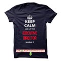 keep calm and let the EXECUTIVE DIRECTOR handle it Tshirts & Hoodies