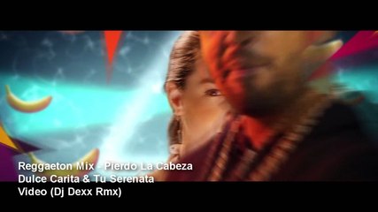 Reggaeton Mix - Pierdo La Cabeza,Dulce Carita & Tu Serenata (Dj Dexx Rmx)