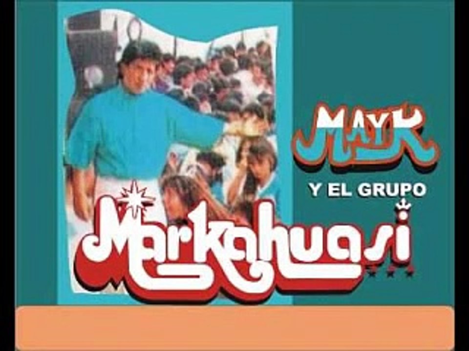 TU GRUPO GRUPO MAS GRUPO MARKAHUASI - TEMAS CANTADOS POR MAYK
