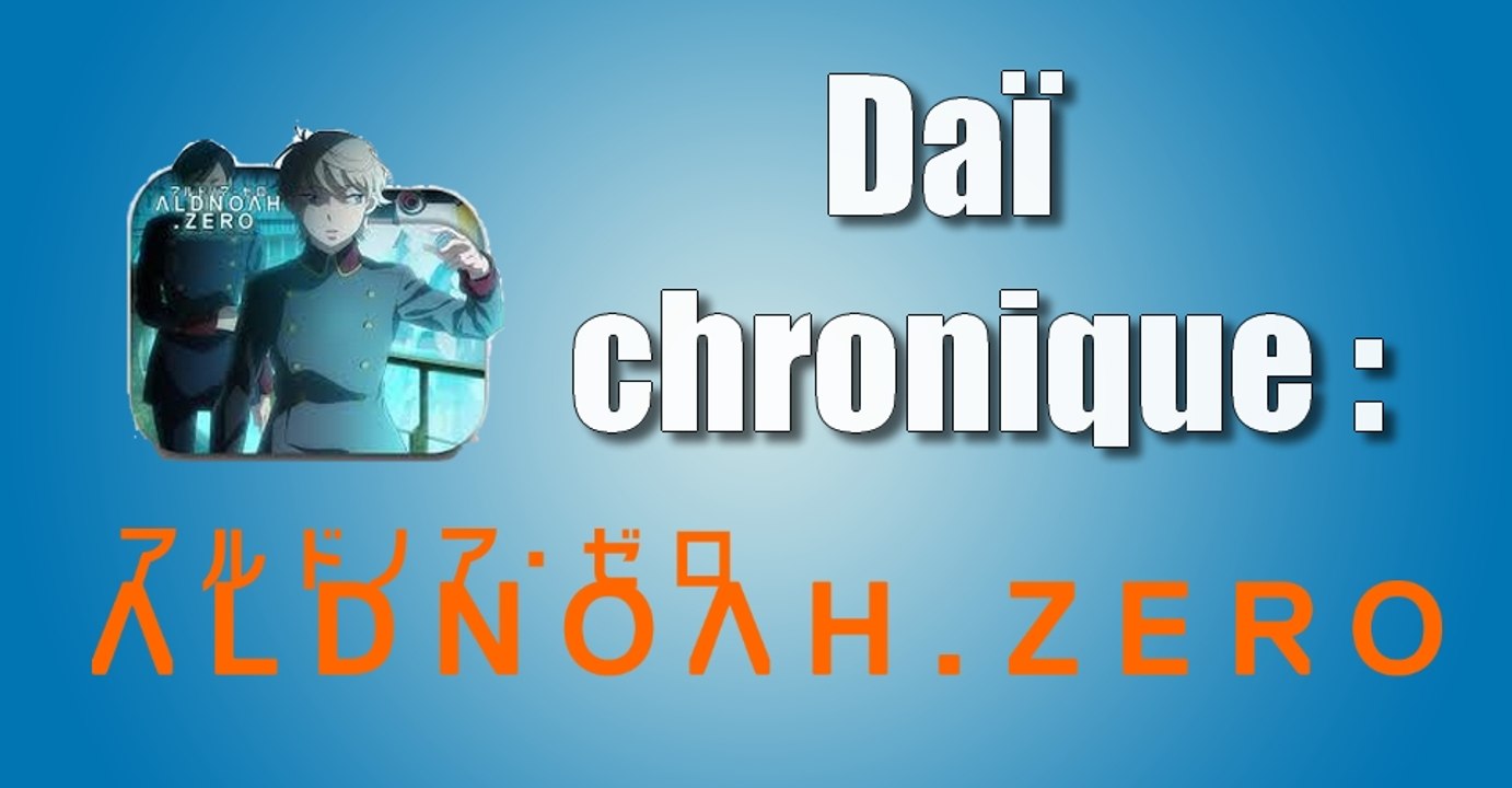 Que vaut l'anime Aldnoah Zero ? (by Daï-mon)