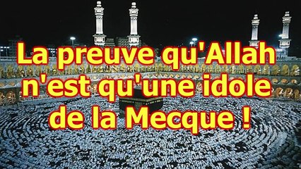 La preuve qu' Allah n'est qu'une idole de la Mecque !