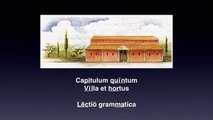 Cap. 05 – VILLA ET HORTUS – Lēctiō grammatica
