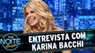 Entrevista com Karina Bacchi