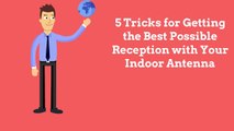 Best Possible Reception with Your Indoor Antenna