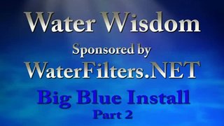 Big Blue Whole House Water Filter Install - Part Two