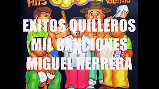 EXITOS QUILLEROS MIL CANCIONES MIGUEL HERRERA