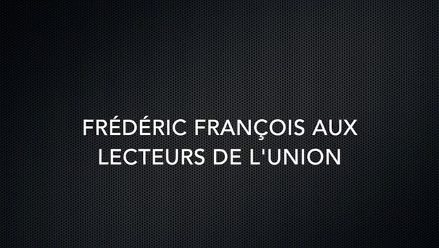 Frédéric François s'adresse aux lecteurs de l'Union