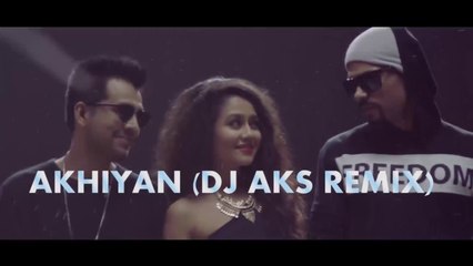 Akhiyan | DJ AKS Remix | Tony Kakkar, Neha Kakkar, Bohemia | Official Remix Video