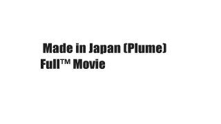 Made in Japan (Plume)  Full™ Movie