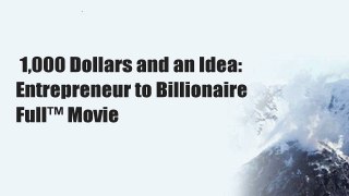 1,000 Dollars and an Idea: Entrepreneur to Billionaire  Full™ Movie