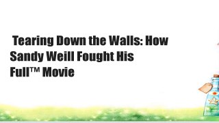 Tearing Down the Walls: How Sandy Weill Fought His  Full™ Movie