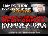 JAMES TURK - Part 2: WARNING: Currency Cliff Ahead = $400 Silver, $8,000 Gold