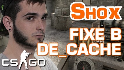 SHOX CSGO - LE FIXE B SUR DE_CACHE
