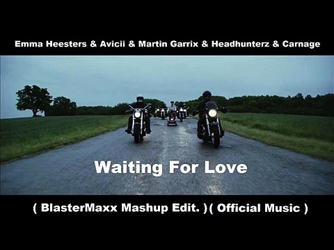 Emma Heesters & Avicii & Martin Garrix & Headhunterz & Carnage Waiting For Love BlasterMaxx Mashu