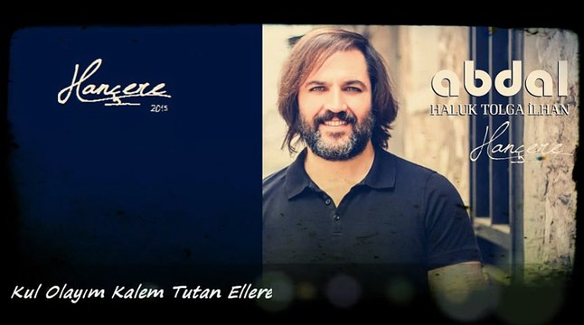 Grup Abdal - Kul Olayım Kalem Tutan Ellere - HANÇERE 2015 - Haluk Tolga İlhan