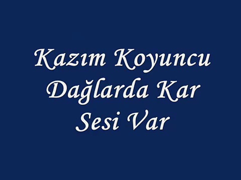 Kazım Koyuncu-Dağlarda Kar Sesi Var
