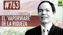 Keiser Report en español: La ‘riqueza-vapor’ (E763)